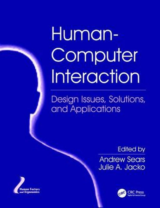 Human-Computer Interaction: Design Issues, Solutions, and Applications by Andrew Sears