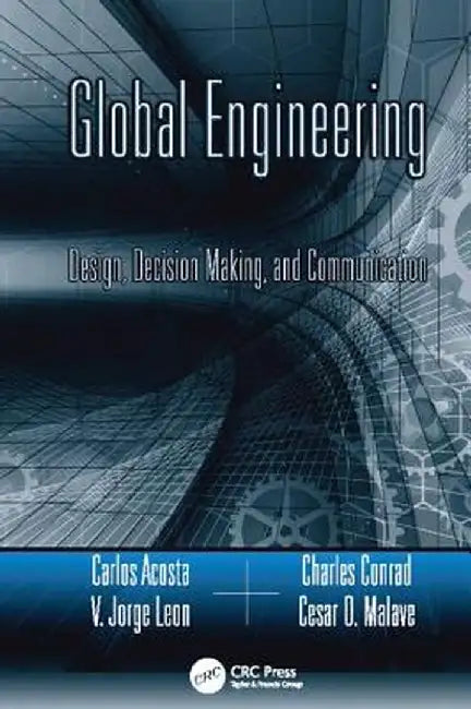 Global Engineering: Design, Decision Making, and Communication by Carlos Acosta