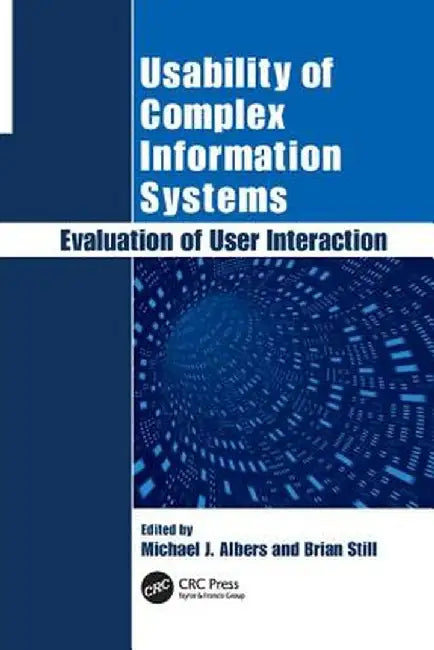 Usability of Complex Information Systems: Evaluation of User Interaction by Michael Albers
