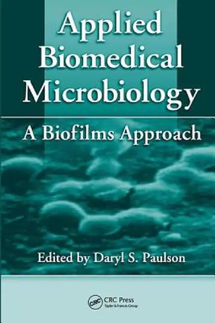 Applied Biomedical Microbiology: A Biofilms Approach by Daryl S. Paulson