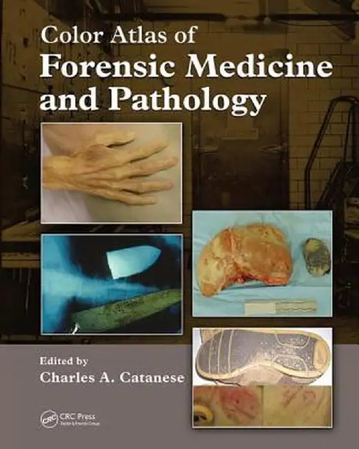 Color Atlas of Forensic Medicine and Pathology by Charles Catanese
