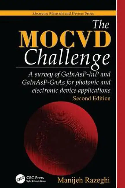 The Mocvd Challenge: A Survey of Gainasp-Inp and Gainasp-GAAS for Photonic and Electronic Device Applications, Second Edition by Manijeh Razeghi