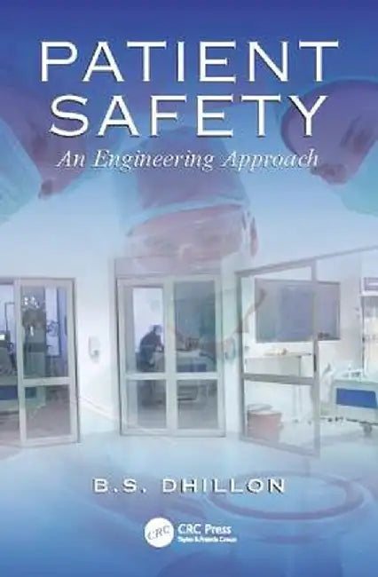 Patient Safety: An Engineering Approach by B.S. Dhillon