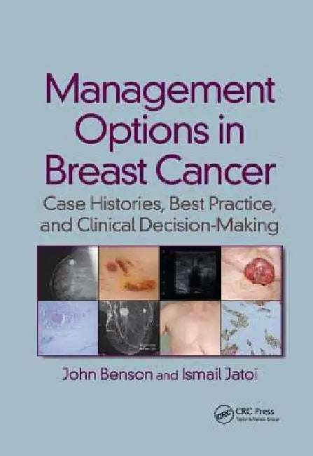 Management Options in Breast Cancer: Case Histories, Best Practice, and Clinical Decision-Making by John Benson