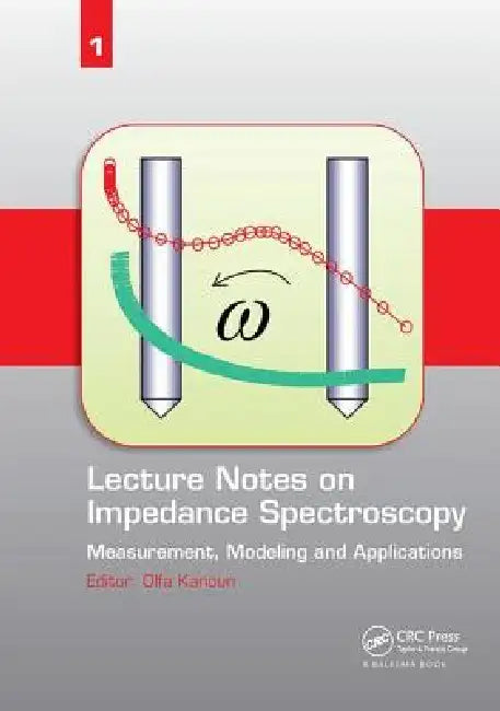 Lecture Notes on Impedance Spectroscopy: Measurement, Modeling and Applications by Olfa Kanoun
