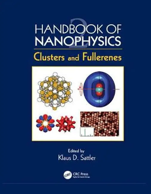 Handbook of Nanophysics: Clusters and Fullerenes by Klaus D. Sattler