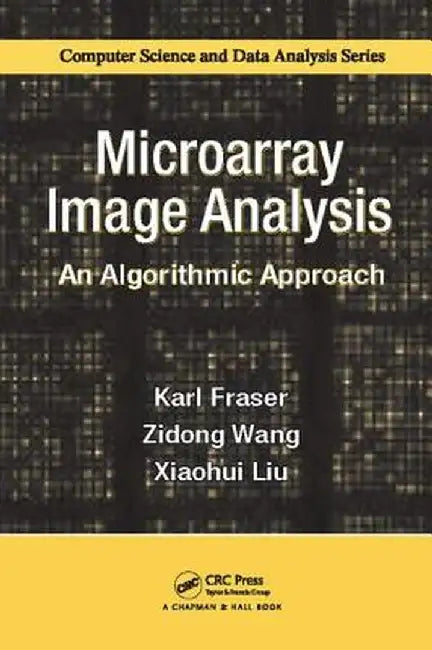 Microarray Image Analysis: An Algorithmic Approach by Karl Fraser