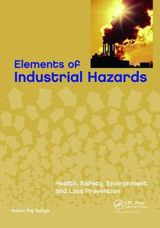 Elements of Industrial Hazards: Health, Safety, Environment and Loss Prevention by Ratan Raj Tatiya