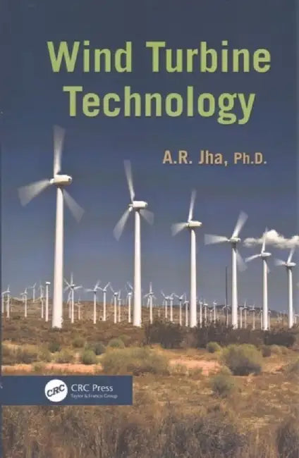 Wind Turbine Technology by A. R. Jha Ph.D.