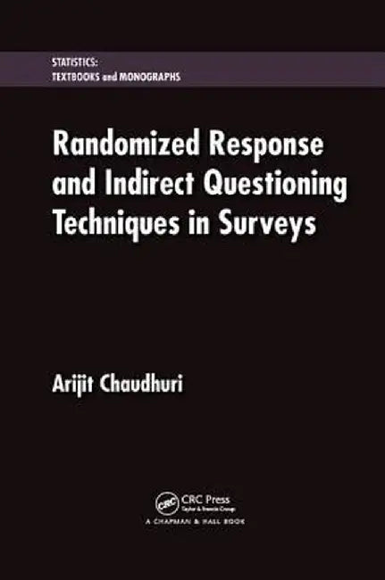 Randomized Response and Indirect Questioning Techniques in Surveys by Arijit Chaudhuri