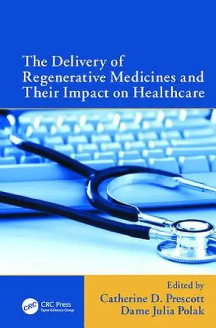 The Delivery of Regenerative Medicines and Their Impact on Healthcare by Catherine Prescott