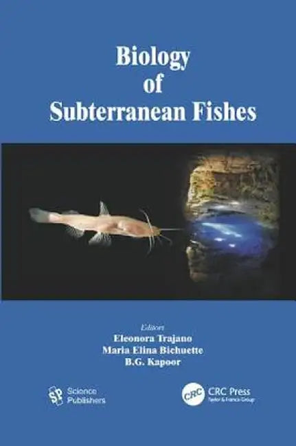 Biology of Subterranean Fishes by Eleonora Trajano
