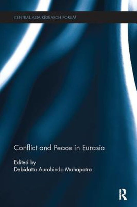Conflict and Peace in Eurasia by Debidatta Mahapatra