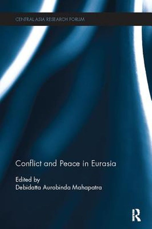 Conflict and Peace in Eurasia by Debidatta Mahapatra