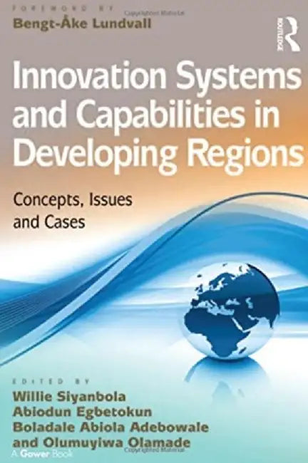 Innovation Systems and Capabilities in Developing Regions: Concepts, Issues and Cases by Willie Siyanbola