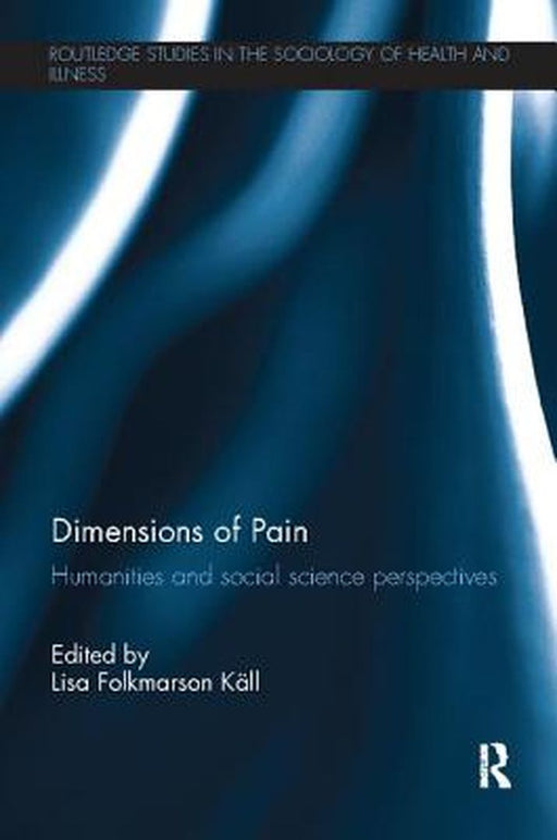 Dimensions of Pain: Humanities and Social Science Perspectives by Lisa Folkmarson Käll