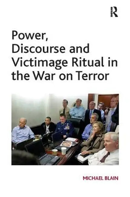 Power, Discourse and Victimage Ritual in the War on Terror by Michael Blain