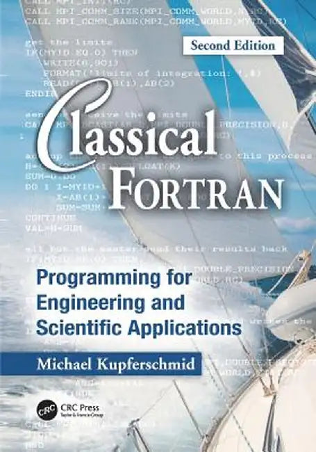 Classical FORTRAN: Programming for Engineering and Scientific Applications, Second Edition by Michael Kupferschmid