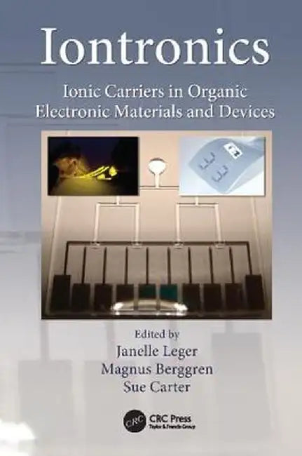 Iontronics: Ionic Carriers in Organic Electronic Materials and Devices by Janelle Leger