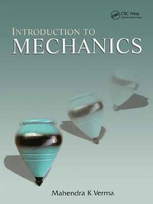 Introduction to Mechanics by Mahendra K. Verma