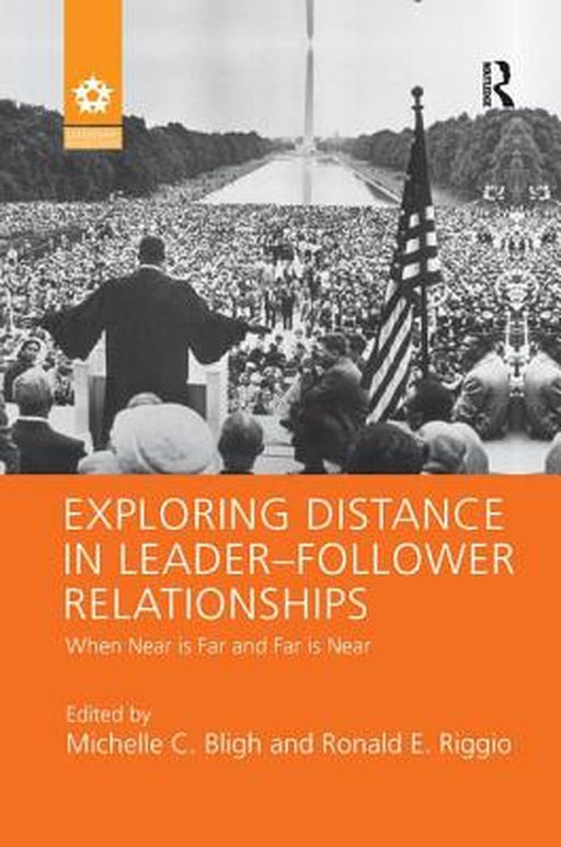 Exploring Distance in Leader-Follower Relationships: When Near Is Far and Far Is Near by Michelle C. Bligh
