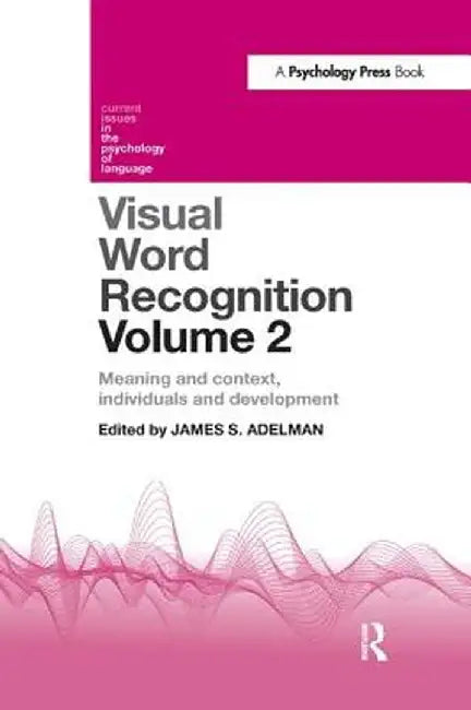 Visual Word Recognition Volume 2: Meaning and Context, Individuals and Development by James Adelman