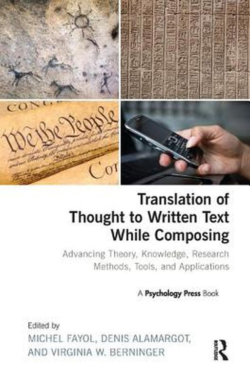 Translation of Thought to Written Text While Composing: Advancing Theory, Knowledge, Research Methods, Tools, and Applications by Michel Fayol