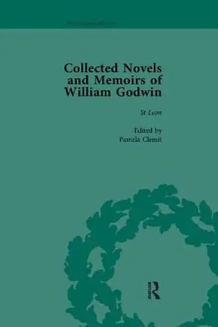 The Collected Novels and Memoirs of William Godwin Vol 4 by Pamela Clemit