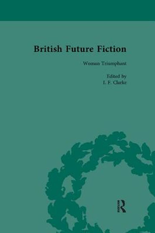 British Future Fiction, 1700-1914, Volume 5 by I F Clarke