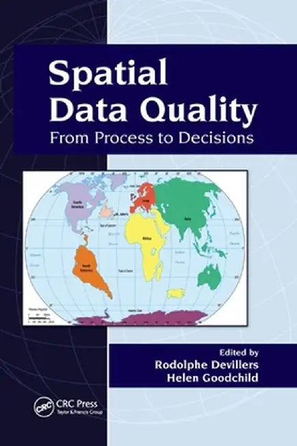 Spatial Data Quality: From Process to Decisions by Rodolphe Devillers