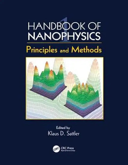 Handbook of Nanophysics: Principles and Methods by Klaus D. Sattler