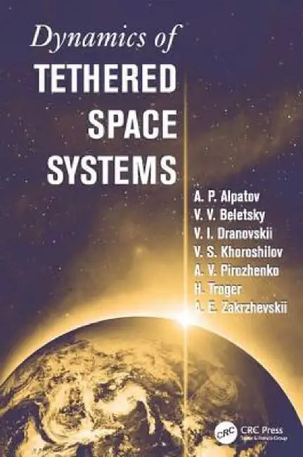 Dynamics of Tethered Space Systems by Hans Troger