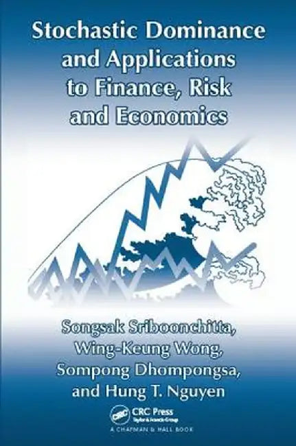 Stochastic Dominance and Applications to Finance, Risk and Economics by Songsak Sriboonchita