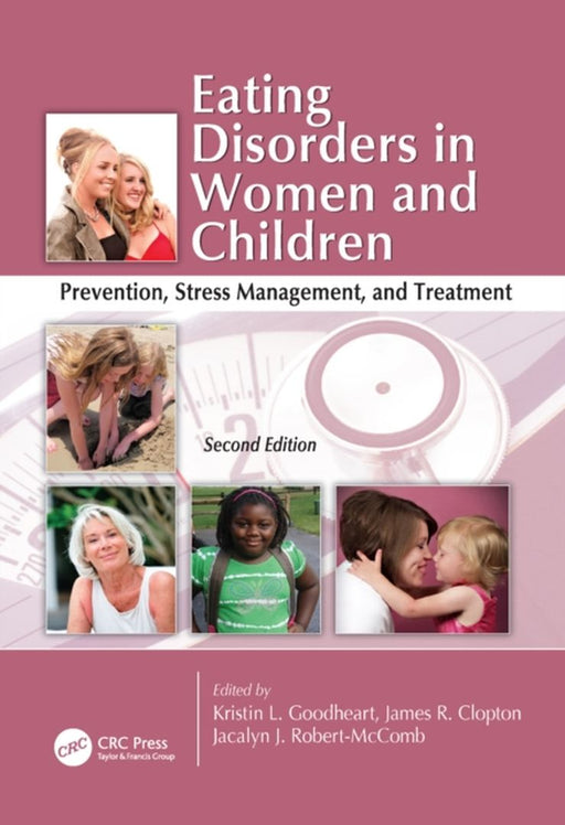Eating Disorders in Women and Children: Prevention, Stress Management, and Treatment, Second Edition by Kristin Goodheart