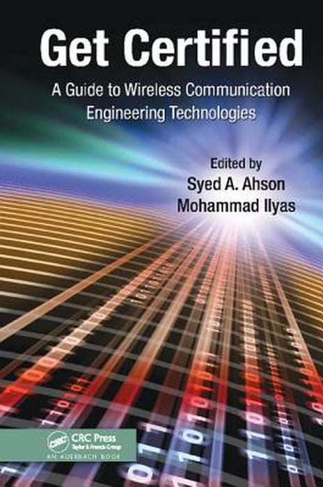 Get Certified: A Guide to Wireless Communication Engineering Technologies by Syed A. Ahson