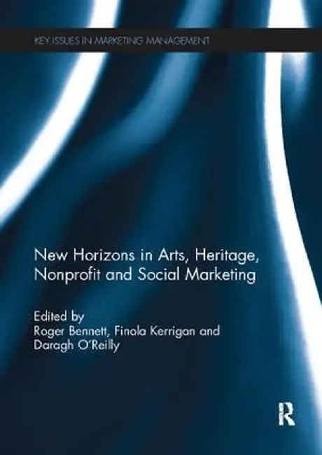 New Horizons in Arts, Heritage, Nonprofit and Social Marketing by Roger Bennett
