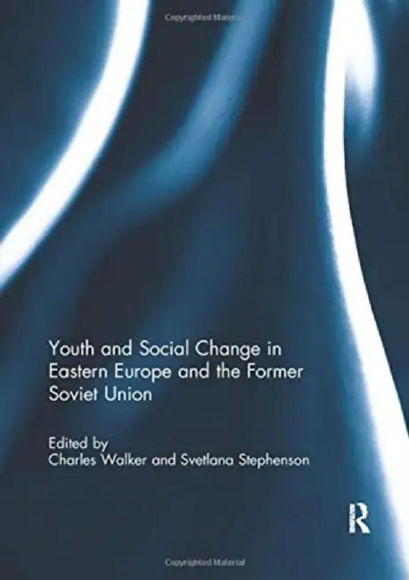 Youth and Social Change in Eastern Europe and the Former Soviet Union by Charles Walker