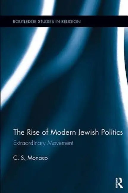 The Rise of Modern Jewish Politics: Extraordinary Movement by C.S. Monaco