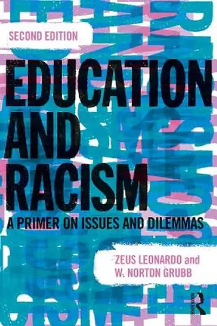 Education and Racism: A Primer on Issues and Dilemmas by Zeus Leonardo
