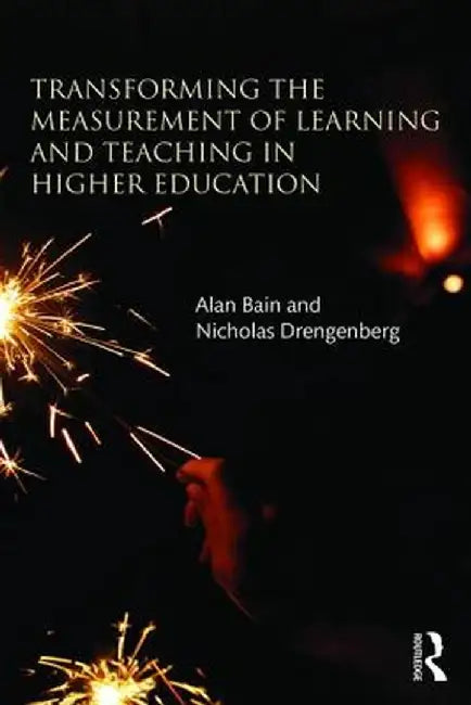 Transforming the Measurement of Learning and Teaching in Higher Education by Alan Bain