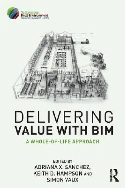 Delivering Value with BIM: A whole-of-life approach by Adriana Sanchez, Keith Hampson, Simon Vaux