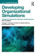 Developing Organizational Simulations: A Guide for Practitioners, Students, and Researchers by George C. Thornton III