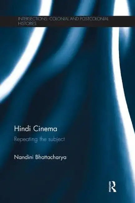 Hindi Cinema: Repeating the Subject by Nandini Bhattacharya