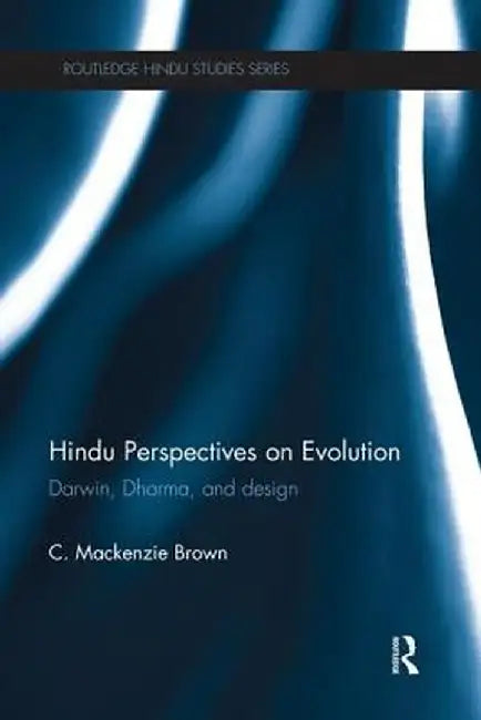 Hindu Perspectives on Evolution: Darwin, Dharma, and Design by C. Mackenzie Brown