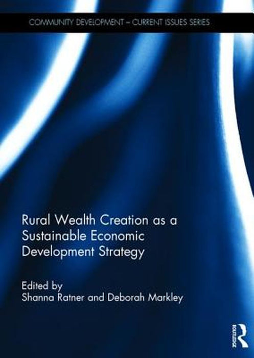 Rural Wealth Creation as a Sustainable Economic Development Strategy by Deborah Markley, Deborah Markley