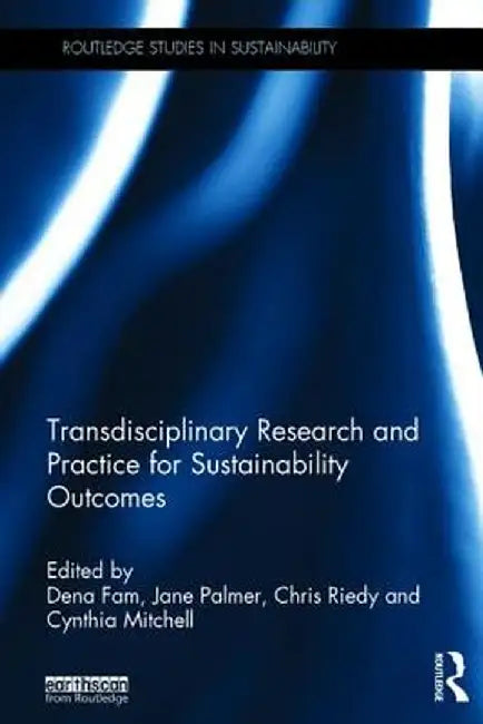 Transdisciplinary Research and Practice for Sustainability Outcomes by Dena Fam
