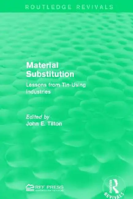 Material Substitution: Lessons from Tin-Using Industries by John E. Tilton