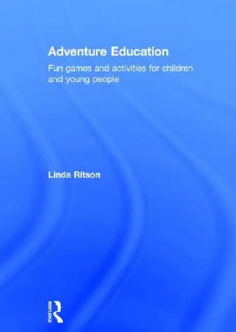 Adventure Education: Fun Games and Activities for Children and Young People by Linda Ritson