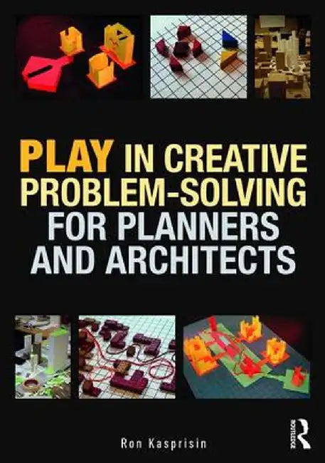 Play in Creative Problem-Solving for Planners and Architects by Ron Kasprisin