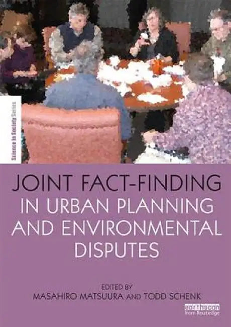 Joint Fact-Finding in Urban Planning and Environmental Disputes by Todd Schenk
